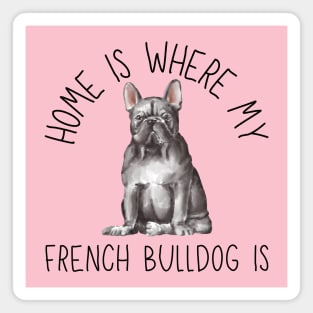 Home is Where My French Bulldog Frenchie Is Dog Breed Watercolor Magnet